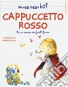 Cappuccetto Rosso dai fratelli Grimm. Ediz. a colori libro