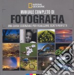 Manuale completo di fotografia. Una guida essenziale per realizzare scatti perfetti libro