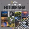 Manuale completo di fotografia. Una guida essenziale per realizzare scatti perfetti libro