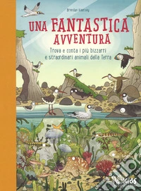 Una fantastica avventura. Trova e conta i più bizzarri e straordinari animali della terra. Ediz. a colori libro