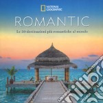 Romantic. Le 50 destinazioni più romantiche al mondo. Ediz. a colori libro