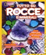 Tutto su rocce e minerali. Ediz. a colori