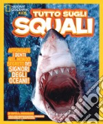 Tutto sugli squali. Ediz. a colori libro