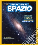 Tutto sullo spazio. Ediz. a colori libro