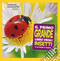 Il primo grande libro degli insetti. Ediz. a colori libro