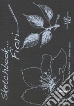 Fiori. Sketchbook. Ediz. illustrata libro