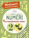 Il mio primo libro dei numeri. Montessori: un mondo di conquiste. Ediz. a colori libro