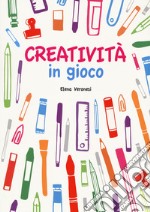 Creatività in gioco. Con adesivi. Ediz. illustrata libro