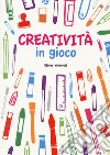 Creatività in gioco. Con adesivi. Ediz. illustrata libro