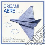 Origami. Aerei. Ediz. a colori. Con gadget