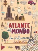 L'atlante del mondo da colorare. Ediz. a colori libro