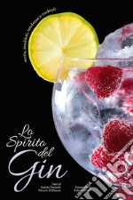 Lo spirito del gin. Storie, aneddoti, tendenze e cocktail
