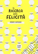 La ricerca della felicità. Pensieri e ispirazioni. Ediz. illustrata