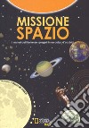 Missione spazio. Tavole infografiche per esplorare l'universo. Ediz. a colori libro