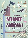 L'atlante degli animali da colorare. Ediz. illustrata libro