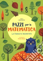 La foresta incantata. Pazzi per la matematica. Con adesivi. Ediz. a colori libro