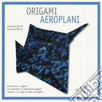 Origami. Aeroplani. Ediz. a colori. Con gadget libro