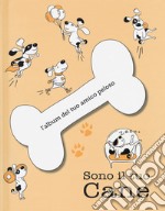 Sono il tuo cane. L'album del tuo amico peloso. Ediz. a colori libro