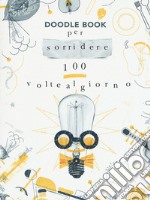 Per sorridere 100 volte al giorno. Doodle book libro