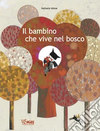 Il bambino che vive nel bosco. Ediz. a colori libro