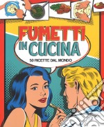 Fumetti in cucina. 50 ricette dal mondo. Ediz. a colori libro