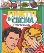 Fumetti in cucina. 40 ricette italiane. Ediz. a colori