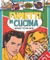 Fumetti in cucina. 40 ricette italiane. Ediz. a colori libro