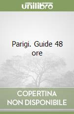 Parigi. Guide 48 ore
