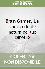 Brain Games. La sorprendente natura del tuo cervello libro