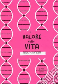 Il valore della vita. Pensieri e ispirazioni. Ediz. a colori libro