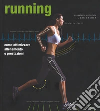 Running. Come ottimizzare allenamento e prestazioni