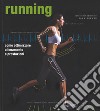 Running. Come ottimizzare allenamento e prestazioni libro