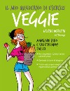 Il mio quaderno di esercizi. Veggie libro