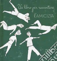 Un libro per raccontare l'amicizia libro