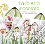 La foresta incantata. Disegni da colorare per vincere lo stress libro