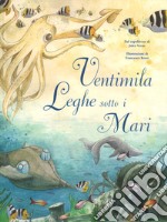 Ventimila leghe sotto i mari dal capolavoro di Jules Verne. Ediz. a colori libro