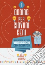 Coding per giovani geni. Ediz. a colori. Vol. 1: Progetta i tuoi videogiochi con Scratch libro