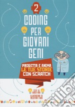 Coding per giovani geni. Ediz. a colori. Vol. 2: Progetta le tue storie con Scratch libro