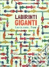 Labirinti giganti. Ediz. a colori libro