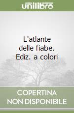 L'atlante delle fiabe. Ediz. a colori libro