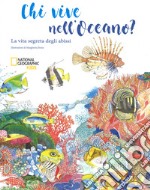 Chi vive nell'oceano? La vita segreta degli abissi. Ediz. a colori libro