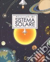 Alla scoperta del sistema solare. Ediz. a colori libro