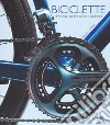 Biciclette. I modelli di ieri, oggi e domani. Ediz. illustrata libro