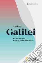 Galileo Galilei. La matematica, linguaggio della natura libro