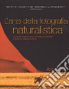 L'arte della fotografia naturalistica. Guida alla composizione di immagini straordinarie di animali e paesaggi naturali. Ediz. illustrata libro di Wolfe Art Hill Martha Grey Tim