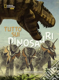 Tutto sui dinosauri. Ediz. a colori libro