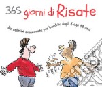 365 giorni di risate. Barzellette scanzonate per bambini dagli 8 agli 88 anni libro