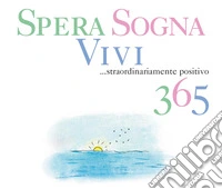 Spera, sogna, vivi... Straordinariamente positivo 365