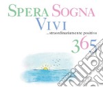 Spera; sogna; vivi... Straordinariamente positivo 365 libro