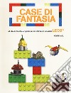 Case di fantasia. 40 idee brillanti e originali per divertirsi con i classici Lego. Ediz. a colori libro di Hall Kevin